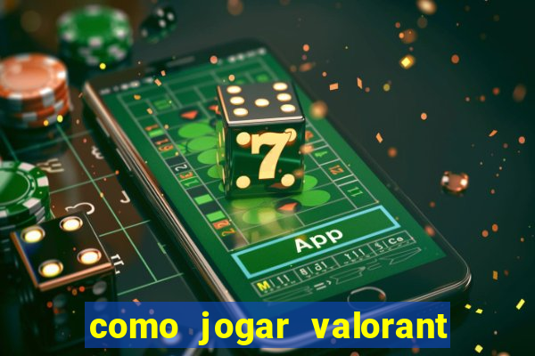 como jogar valorant em servidor americano