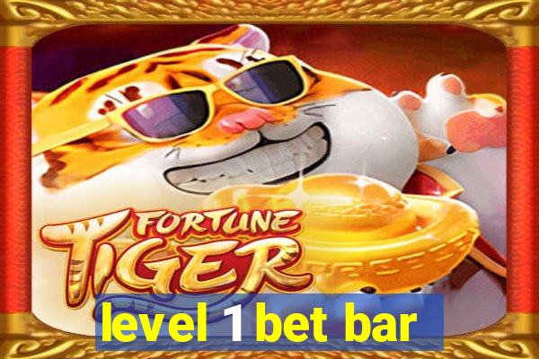 level 1 bet bar