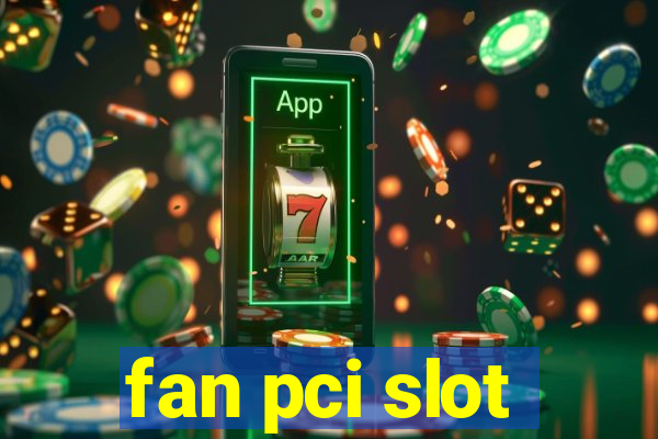 fan pci slot