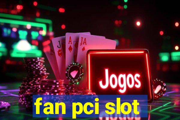 fan pci slot