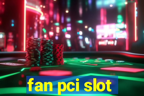 fan pci slot