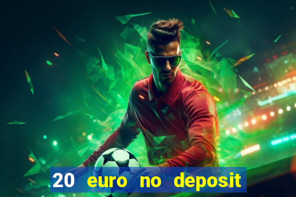 20 euro no deposit bonus casino