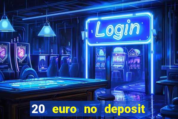 20 euro no deposit bonus casino