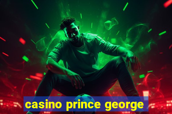 casino prince george