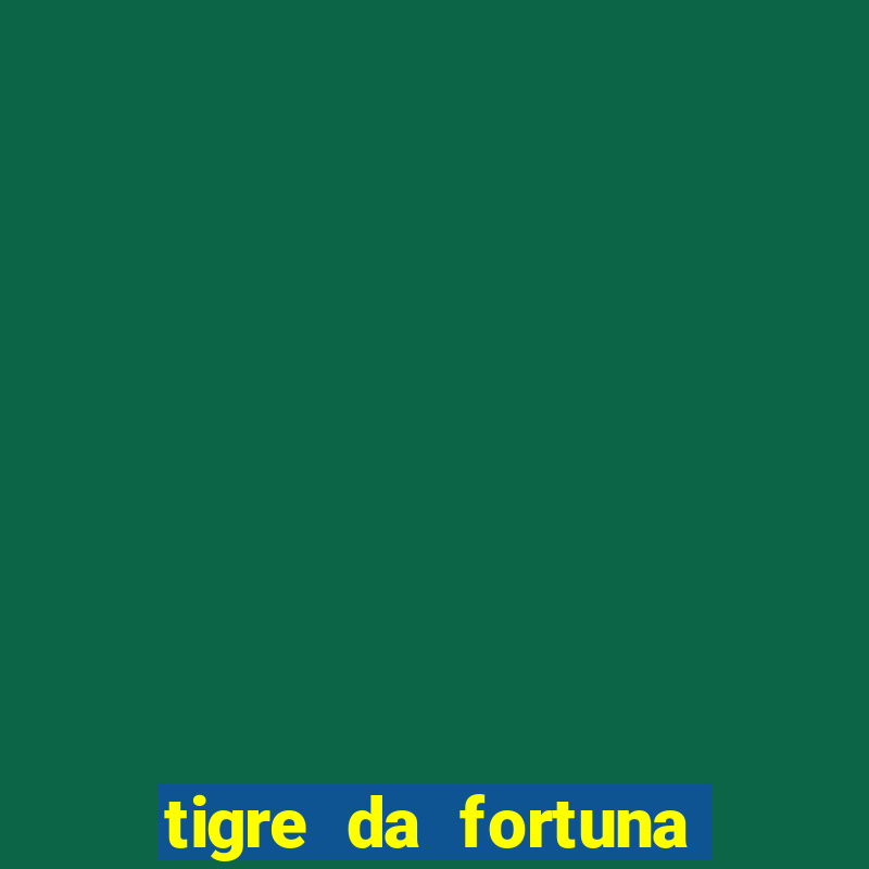 tigre da fortuna é confiável