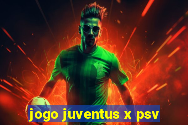 jogo juventus x psv