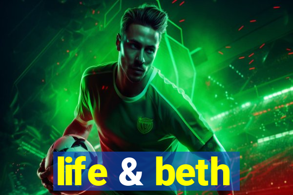 life & beth