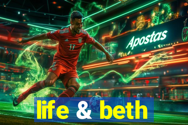 life & beth