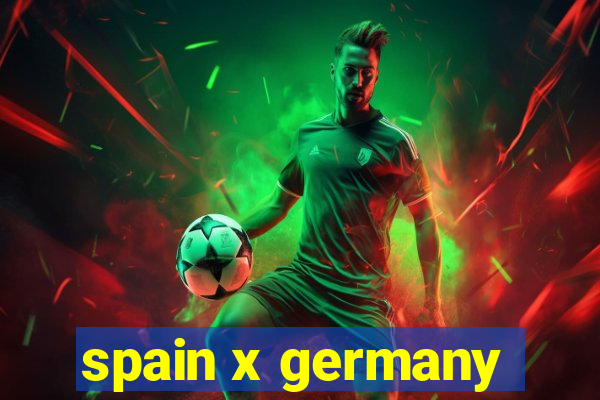 spain x germany