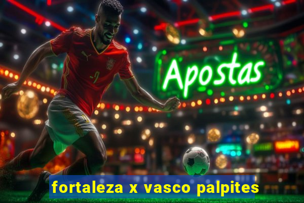 fortaleza x vasco palpites