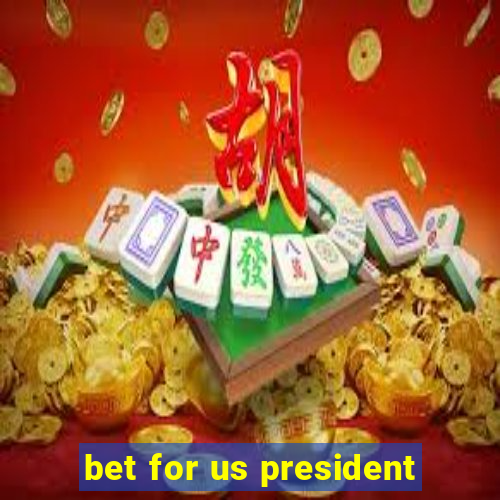 bet for us president