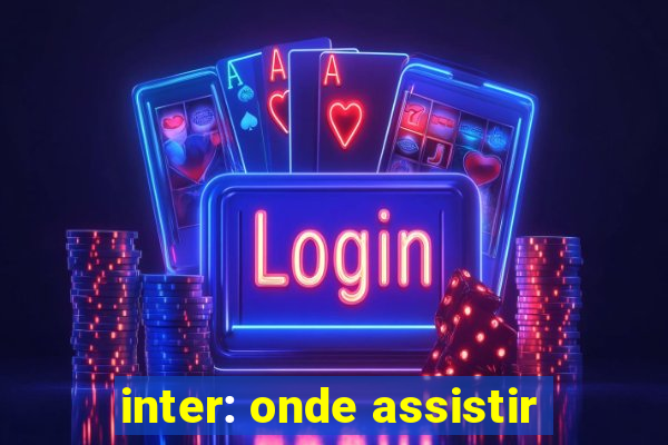 inter: onde assistir