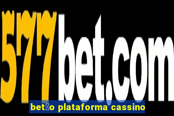 bet茫o plataforma cassino