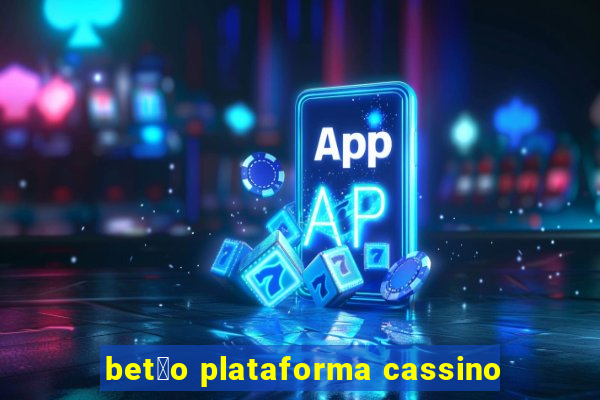 bet茫o plataforma cassino