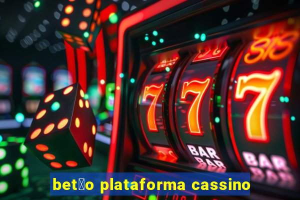 bet茫o plataforma cassino