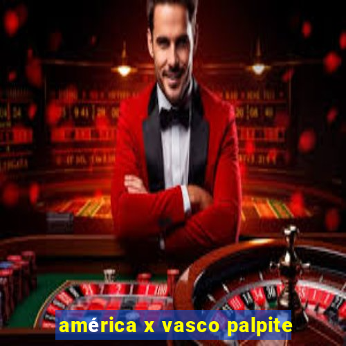 américa x vasco palpite