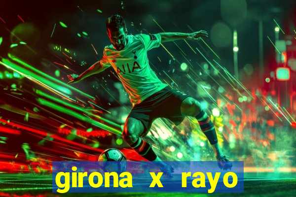 girona x rayo vallecano palpite