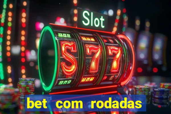 bet com rodadas gratis sem deposito