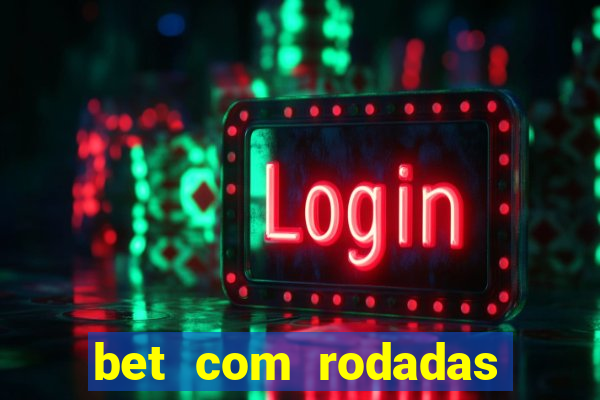 bet com rodadas gratis sem deposito