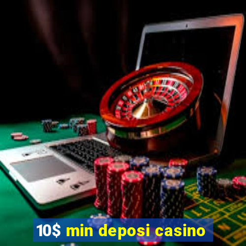 10$ min deposi casino