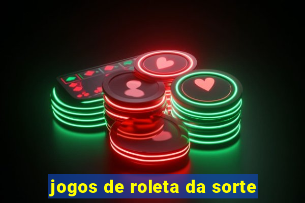 jogos de roleta da sorte