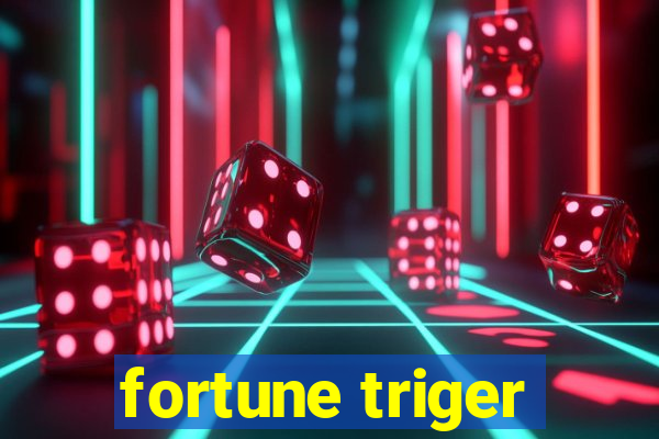 fortune triger