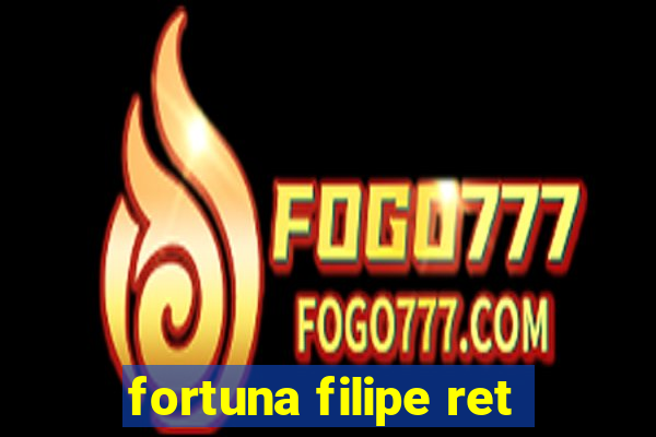 fortuna filipe ret