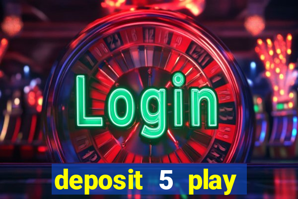 deposit 5 play with 40 casino