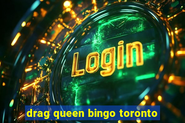 drag queen bingo toronto