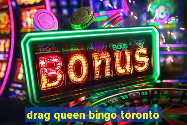 drag queen bingo toronto