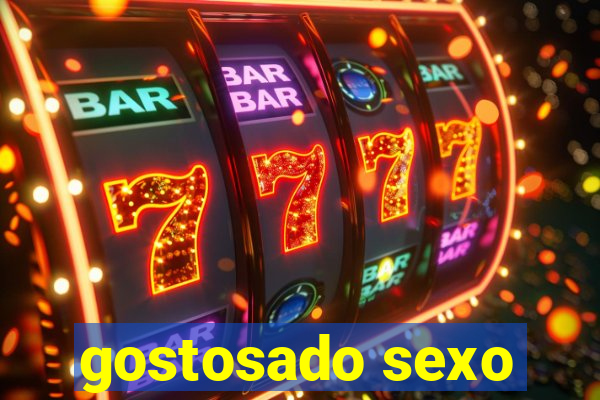 gostosado sexo