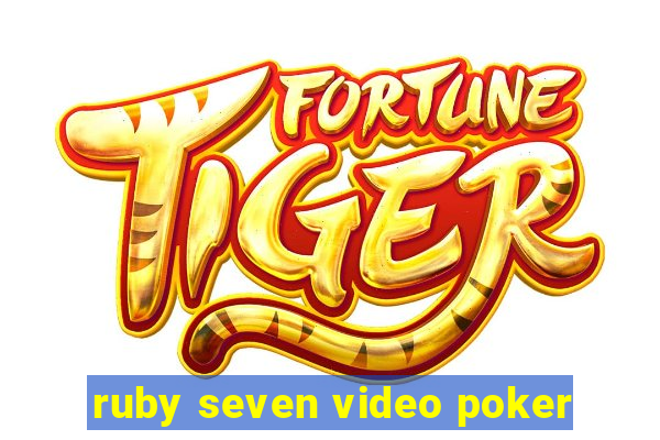 ruby seven video poker