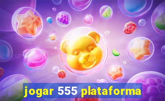 jogar 555 plataforma