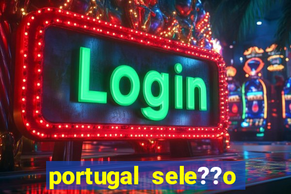 portugal sele??o onde assistir