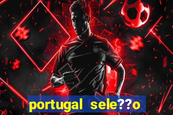 portugal sele??o onde assistir