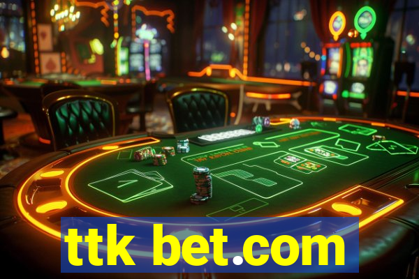 ttk bet.com