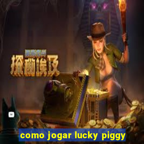 como jogar lucky piggy