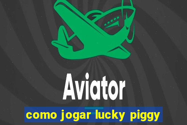 como jogar lucky piggy