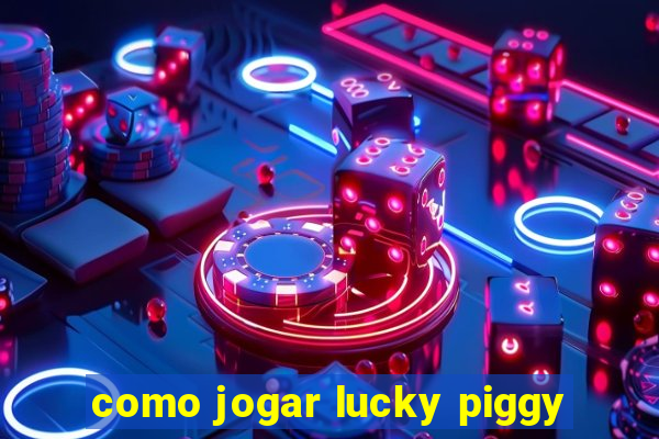 como jogar lucky piggy