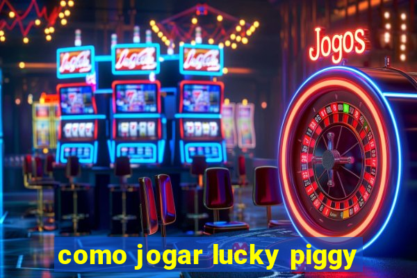 como jogar lucky piggy