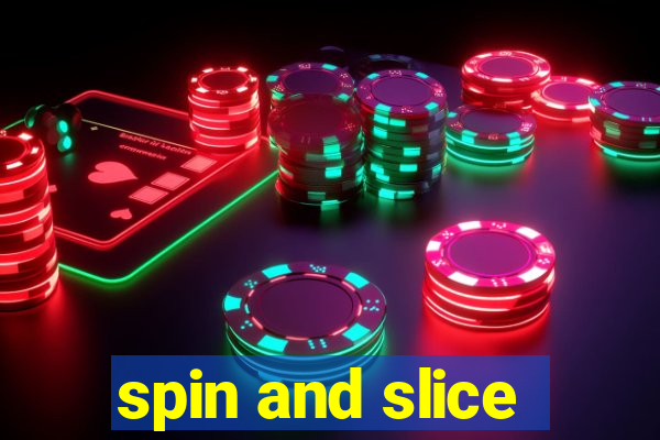 spin and slice