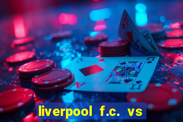 liverpool f.c. vs rc strasbourg alsace timeline