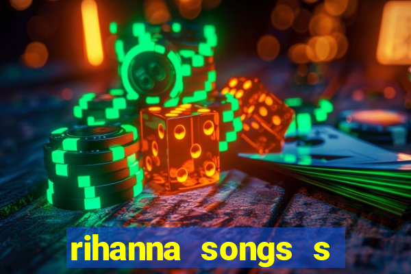 rihanna songs s and m