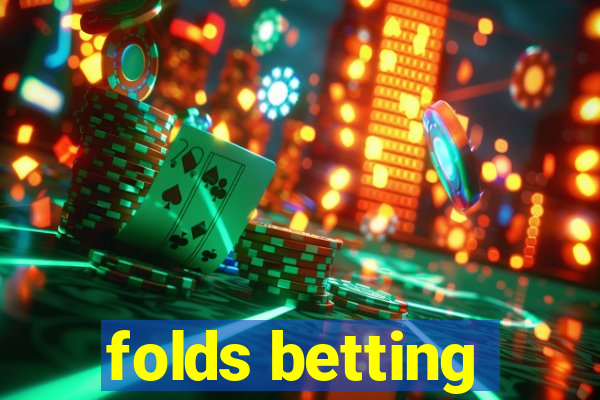 folds betting