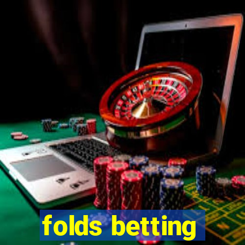 folds betting