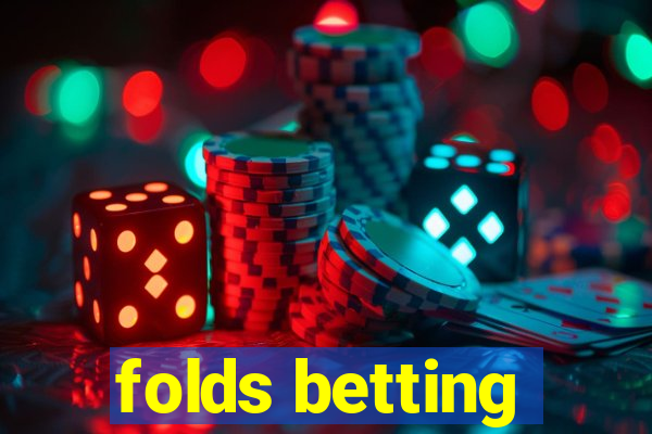 folds betting