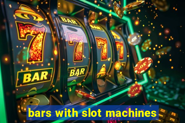 bars with slot machines