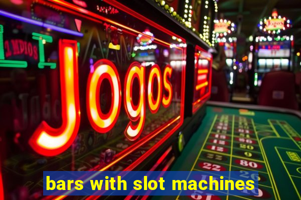 bars with slot machines