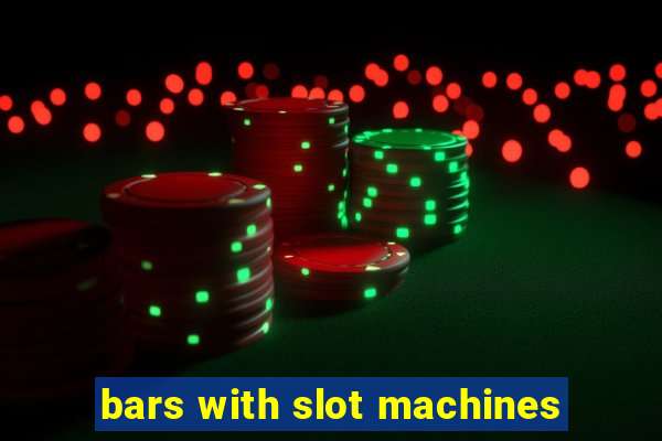 bars with slot machines