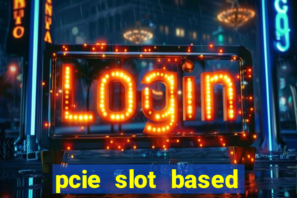 pcie slot based card modules